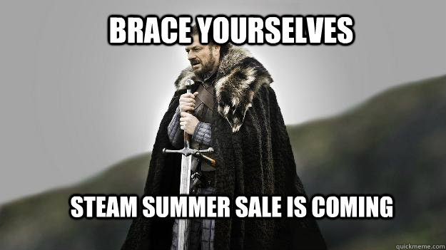 Brace yourselves STEAM summer sale is coming  Ned stark winter is coming