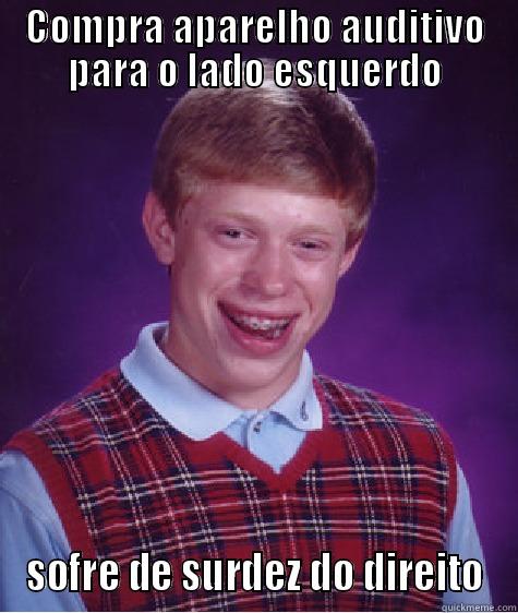 COMPRA APARELHO AUDITIVO PARA O LADO ESQUERDO SOFRE DE SURDEZ DO DIREITO Bad Luck Brian