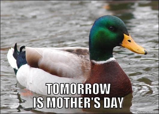  TOMORROW IS MOTHER'S DAY Actual Advice Mallard