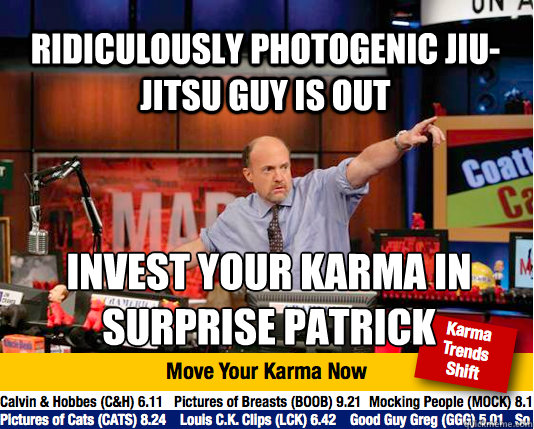 Ridiculously Photogenic Jiu-Jitsu Guy is out  invest your karma in 
surprise patrick   - Ridiculously Photogenic Jiu-Jitsu Guy is out  invest your karma in 
surprise patrick    Mad Karma with Jim Cramer