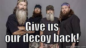  GIVE US OUR DECOY BACK! Misc