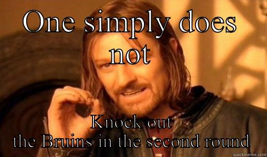 ONE SIMPLY DOES NOT KNOCK OUT THE BRUINS IN THE SECOND ROUND Boromir