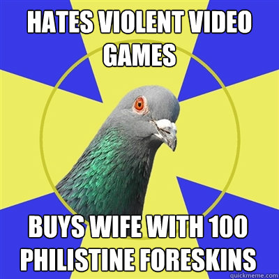 Hates Violent Video Games Buys Wife with 100 Philistine Foreskins  Religion Pigeon