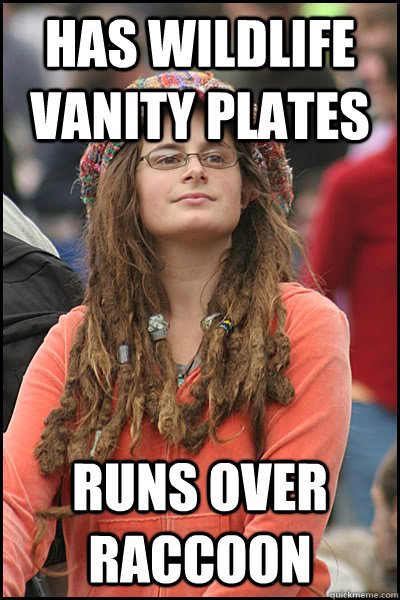 Has Wildlife vanity plates Runs over raccoon  College Liberal