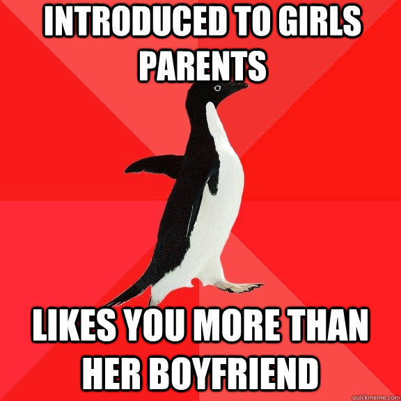 Introduced to girls parents likes you more than her boyfriend  Socially Awesome Penguin