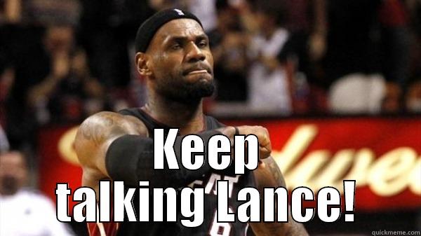  KEEP TALKING LANCE! Misc