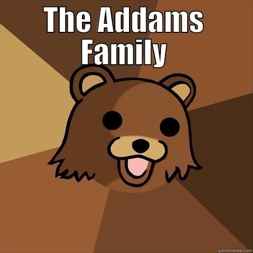 THE ADDAMS FAMILY  Pedobear