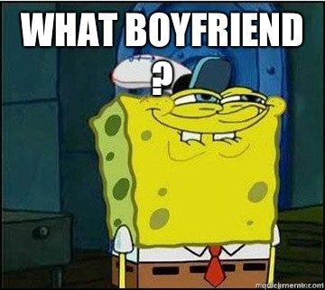 What boyfriend ?   Spongebob