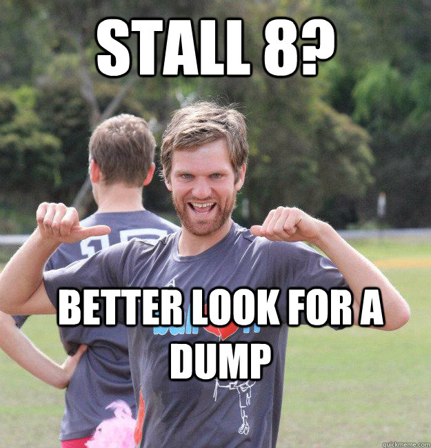 Stall 8? better look for a dump  Intermediate Male Ultimate Player