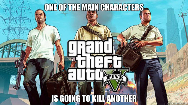 One of the main characters is going to kill another  GTA V