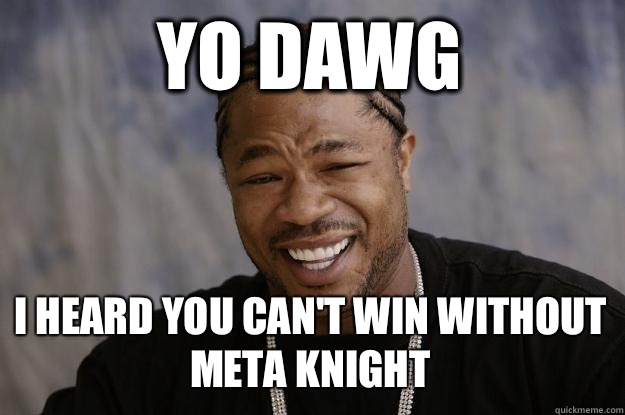 Yo dawg I heard you can't win without Meta Knight  Xzibit meme