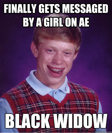 Finally gets messaged by a girl on AE Black Widow  Bad Luck Brian