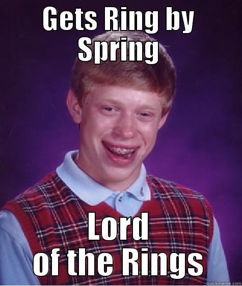 GETS RING BY SPRING LORD OF THE RINGS Bad Luck Brian