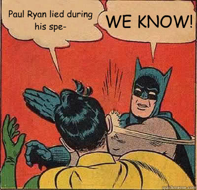 Paul Ryan lied during his spe- WE KNOW!  Batman Slapping Robin