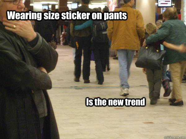 Wearing size sticker on pants Is the new trend - Wearing size sticker on pants Is the new trend  size pants