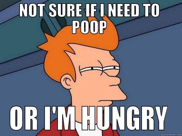 NOT SURE IF I NEED TO POOP OR I'M HUNGRY Futurama Fry