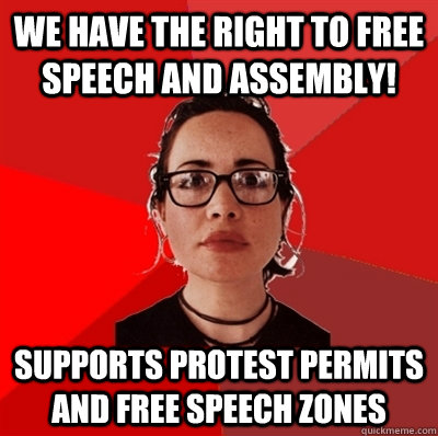 We have the right to free speech and assembly! Supports protest permits and free speech zones - We have the right to free speech and assembly! Supports protest permits and free speech zones  Liberal Douche Garofalo