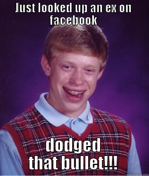JUST LOOKED UP AN EX ON FACEBOOK DODGED THAT BULLET!!! Bad Luck Brian