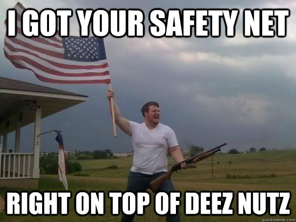 i got your safety net right on top of deez nutz - i got your safety net right on top of deez nutz  Overly Patriotic American