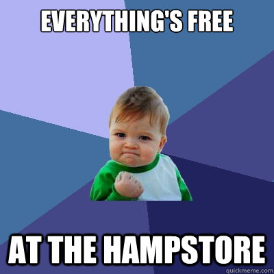 everything's free at the hampstore  Success Kid