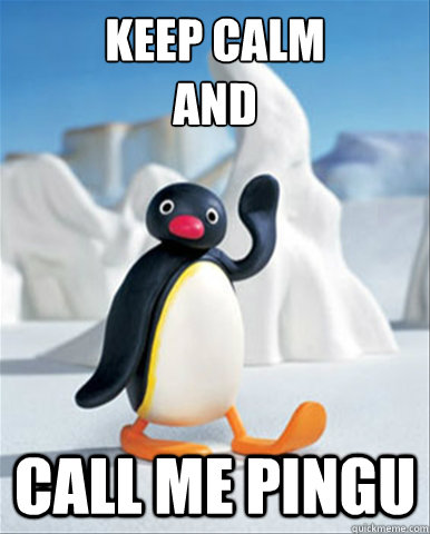 KEEP CALM 
AND call me pingu - KEEP CALM 
AND call me pingu  Socially Awesome Pingu