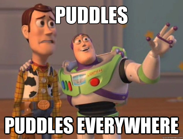 Puddles Puddles everywhere  Buzz Lightyear