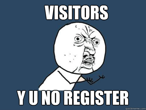 VISITORS y u no REGISTER  Y U No