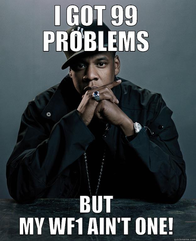 I GOT 99 PROBLEMS BUT MY WF1 AIN'T ONE! Jay Z Problems