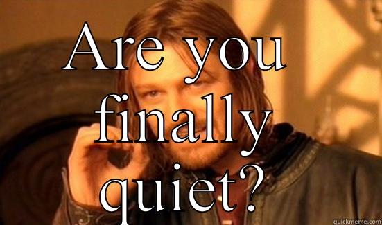 ARE YOU  FINALLY QUIET? Boromir