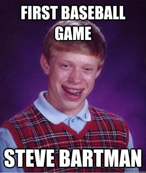 first baseball game Steve bartman  Bad Luck Brian