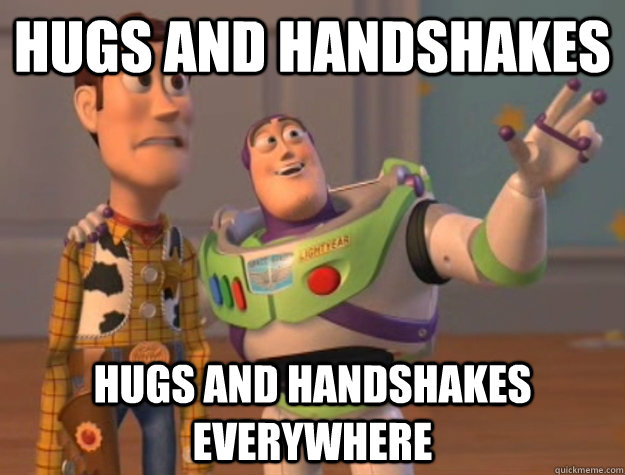 Hugs and handshakes hugs and handshakes everywhere  Buzz Lightyear