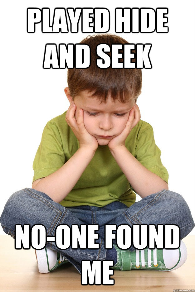 Played hide and seek no-one found me  First grade problems