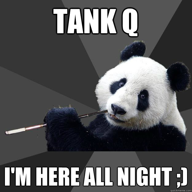 Tank Q I'm here all night ;)  Propapanda