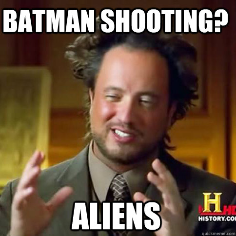 Batman shooting? Aliens - Batman shooting? Aliens  Ailens- holmes meme