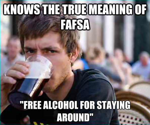 Knows the true meaning of FAFSA 