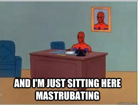  And i'm just sitting here mastrubating  Spiderman Desk