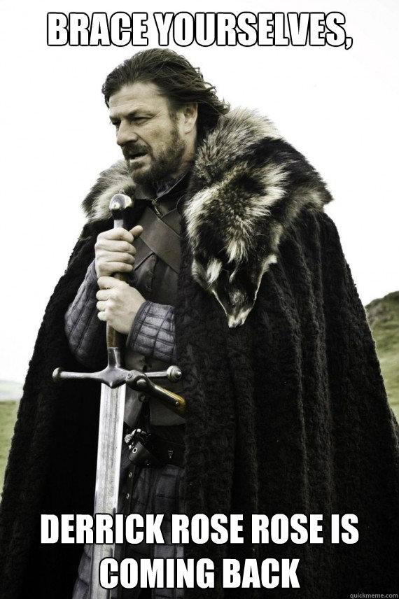 Brace yourselves, Derrick Rose Rose is coming back Caption 3 goes here  Brace yourself