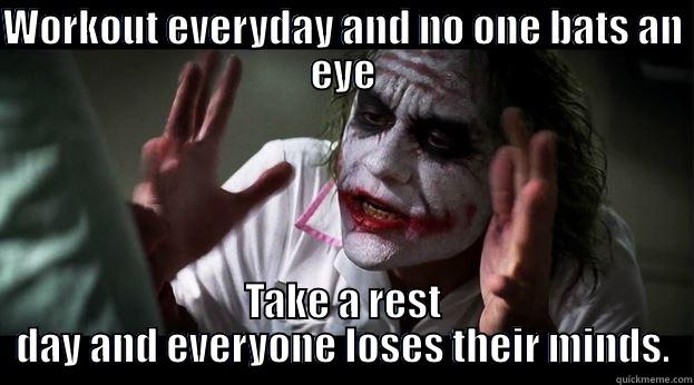 WORKOUT EVERYDAY AND NO ONE BATS AN EYE TAKE A REST DAY AND EVERYONE LOSES THEIR MINDS. Joker Mind Loss