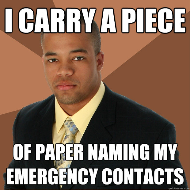 i carry a piece of paper naming my emergency contacts - i carry a piece of paper naming my emergency contacts  Successful Black Man