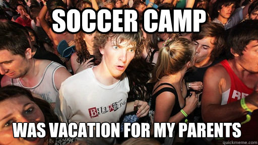 soccer camp was vacation for my parents  Sudden Clarity Clarence