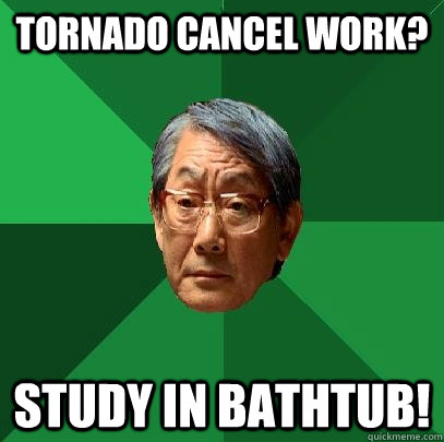 Tornado cancel work? Study in bathtub!  High Expectations Asian Father