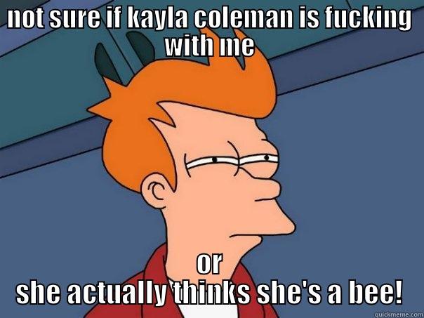 NOT SURE IF KAYLA COLEMAN IS FUCKING WITH ME OR SHE ACTUALLY THINKS SHE'S A BEE! Futurama Fry