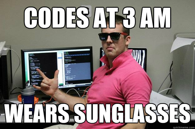 Codes at 3 AM Wears sunglasses  