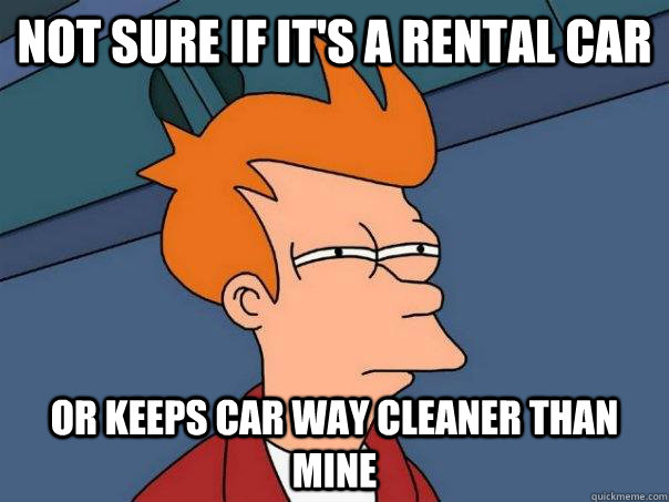 Not sure if it's a rental car or keeps car way cleaner than mine  Futurama Fry