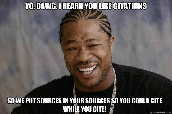 Yo, dawg. I heard you like citations So we put sources in your sources so you could cite while you cite!  YO DAWG