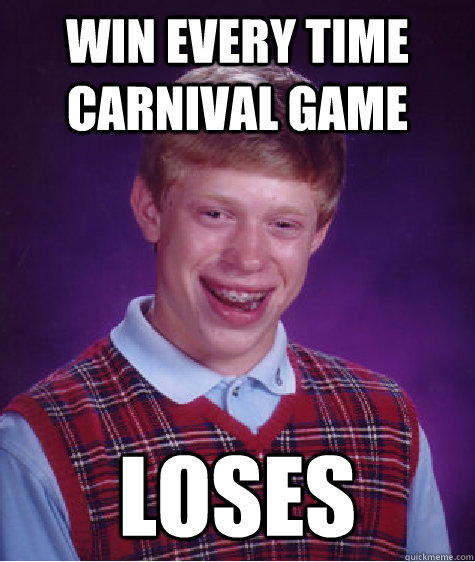 Win every time carnival game loses  Bad Luck Brian