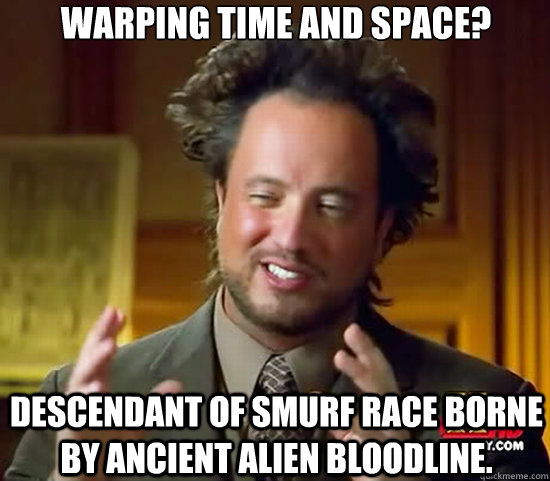 WARPING TIME AND SPACE? DESCENDANT OF SMURF RACE BORNE BY ANCIENT ALIEN BLOODLINE.  Ancient Aliens