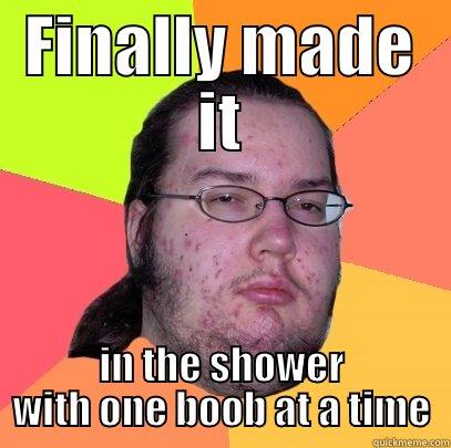 finally big boobs - FINALLY MADE IT IN THE SHOWER WITH ONE BOOB AT A TIME Butthurt Dweller