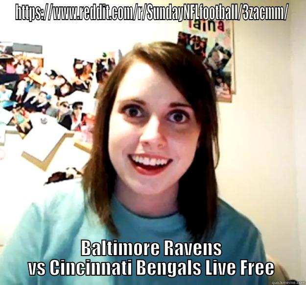 HTTPS://WWW.REDDIT.COM/R/SUNDAYNFLFOOTBALL/3ZACMM/ BALTIMORE RAVENS VS CINCINNATI BENGALS LIVE FREE Overly Attached Girlfriend