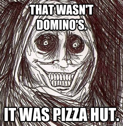 That wasn't Domino's. It was Pizza Hut.  Horrifying Houseguest